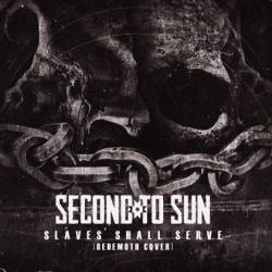 Second To Sun : Slaves Shall Serve (Behemoth Cover)